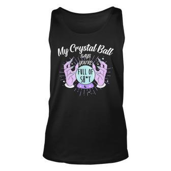 My Crystal Ball Says Youre Full Of Shit 505 Trending Shirt Unisex Tank Top | Favorety CA