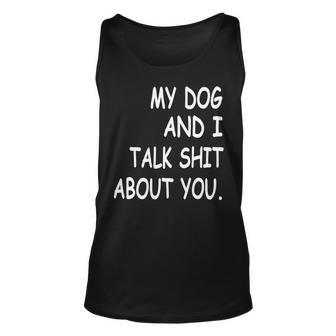 My Dog And I Talk About You Funny For Dogs Lovers 413 Trending Shirt Unisex Tank Top | Favorety UK