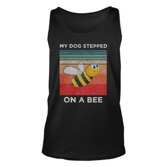 My Dog Stepped On A Bee Funny For Men Women Vintage Dog Unisex Tank Top | Mazezy