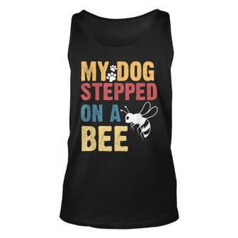 My Dog Stepped On A Bee V2 Unisex Tank Top | Mazezy