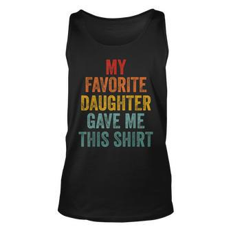 My Favorite Daughter Gave Me This Funny Fathers Day V2 Unisex Tank Top - Seseable