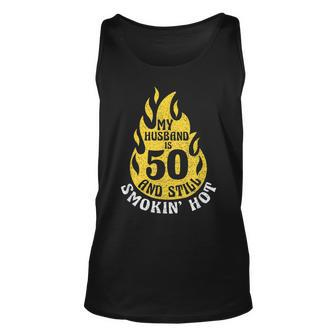My Husband Is 50 And Still Smokin Hot Funny 50Th Birthday Unisex Tank Top - Seseable