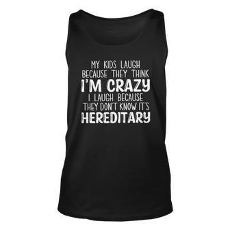 My Kids Laugh Because They Think Im Crazy I Laugh Popular Gift 2022 Unisex Tank Top - Seseable