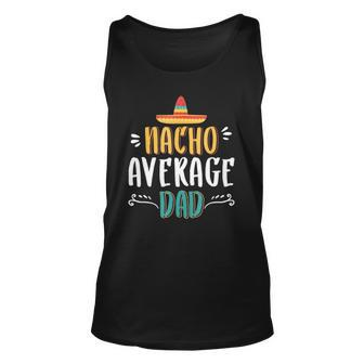 Nacho Average Dad Funny Daughter To Dad - Mexican Dad Unisex Tank Top | Mazezy