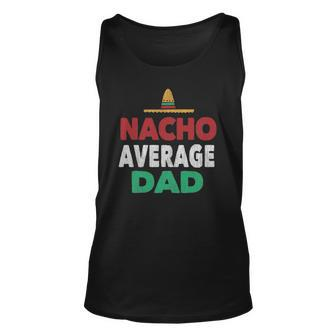 Nacho Average Dad Mexican Hat Fathers Day Gift Unisex Tank Top | Mazezy