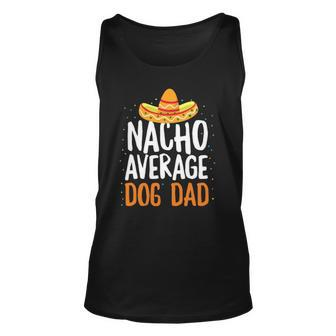 Nacho Average Dog Dad Cinco De Mayo Funny Mexican Unisex Tank Top | Mazezy