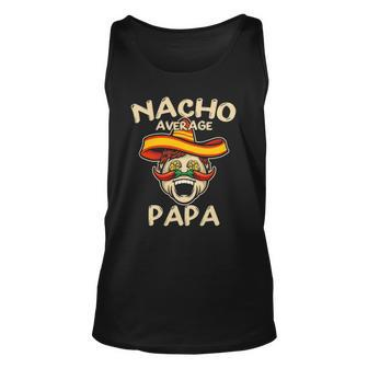 Nacho Average Papa Sombrero Chilli Papa Cinco De Mayo Gift Unisex Tank Top | Mazezy