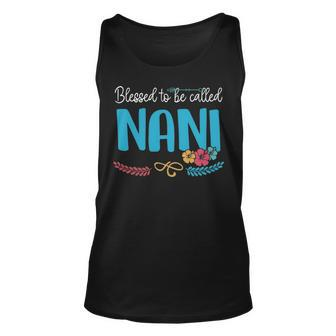 Nani Grandma Gift Blessed To Be Called Nani Unisex Tank Top - Seseable