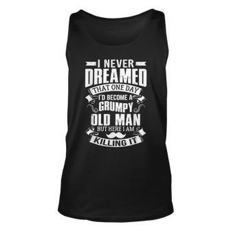 Never Dreamed Id Be A Grumpy Old Man Fathers Day Unisex Tank Top - Thegiftio UK