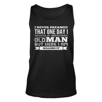 Never Dreamed Would Turn Into A Grumpy Old Man - Killing It Unisex Tank Top - Thegiftio UK