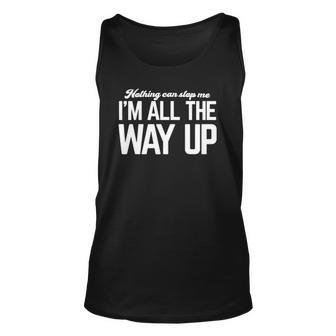Nothing Can Stop Me Im All The Way Up Unisex Tank Top | Mazezy