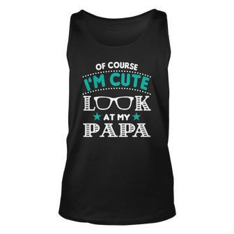 Of Course Im Cute Look At My Papa Men Grandpa Gift Unisex Tank Top | Mazezy