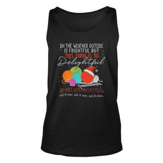 Oh The Weather Outside Is Frightful But This Yarn Unisex Tank Top | Mazezy
