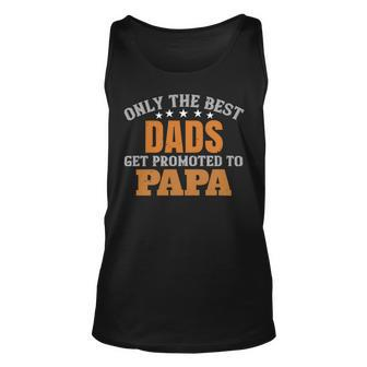 Only The Best Dads Get Promoted To Papa Fathers Day Gift Unisex Tank Top - Monsterry