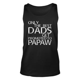 Only The Best Dads Get Promoted To Papaw Gift Unisex Tank Top | Mazezy