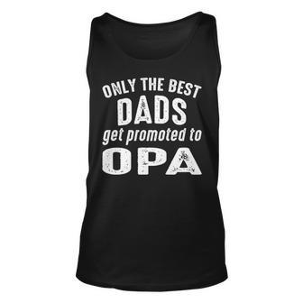 Opa Grandpa Gift Only The Best Dads Get Promoted To Opa Unisex Tank Top - Seseable