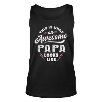 Papa Grandpa Gift This Is What An Awesome Papa Looks Like Unisex Tank Top - Seseable