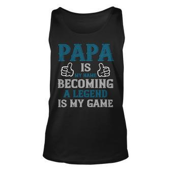 Papa Is My Name Becoming A Legend Is My Game Papa T-Shirt Fathers Day Gift Unisex Tank Top - Monsterry