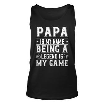 Papa Is My Name Being A Legend Is My Game Papa T-Shirt Fathers Day Gift Unisex Tank Top - Monsterry UK