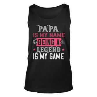 Papa Is My Name Being A Legeng Is My Game Papa T-Shirt Fathers Day Gift Unisex Tank Top - Monsterry DE
