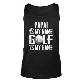 Papai Is My Name Golf Is My Game Love Golfing Unisex Tank Top | Mazezy