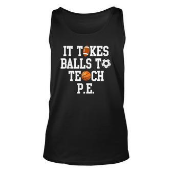 Physical Education It Takes Balls To Teach Pe Unisex Tank Top | Mazezy