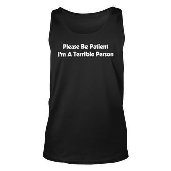 Please Be Patient Im A Terrible Person Unisex Tank Top - Monsterry UK