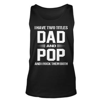 Pop Grandpa Gift I Have Two Titles Dad And Pop Unisex Tank Top - Seseable