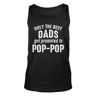 Pop Pop Grandpa Gift Only The Best Dads Get Promoted To Pop Pop Unisex Tank Top - Seseable