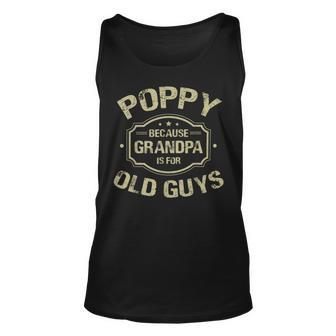 Poppy Because Grandpa Is For Old Guys Unisex Tank Top - Monsterry