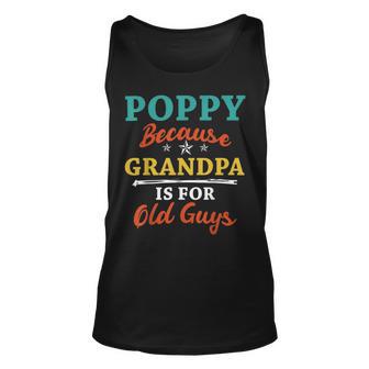 Poppy Because Grandpa Is For Old Guys V3 Unisex Tank Top | Favorety