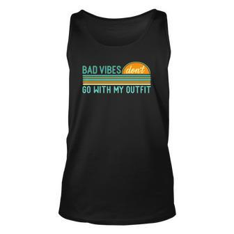 Positive Thinking Quote Bad Vibes Dont Go With My Outfit Unisex Tank Top | Mazezy