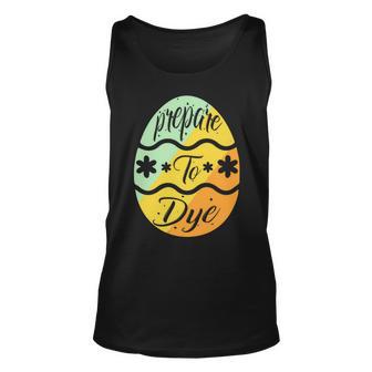 Prepare To Dye Easter Eggs Easter Day Unisex Tank Top | Favorety