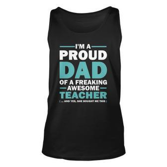 Im A Proud Dad Of A Freaking Awesome Teacher Yes She Bought Me This Fathers Day Tank Top | Mazezy