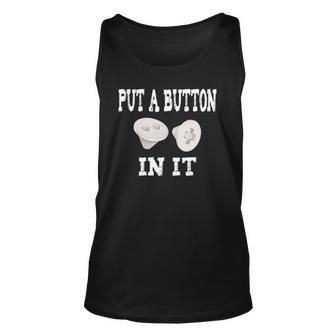 Put A Button In It Embalmer Trocar Button Mortuary Humor Unisex Tank Top | Mazezy