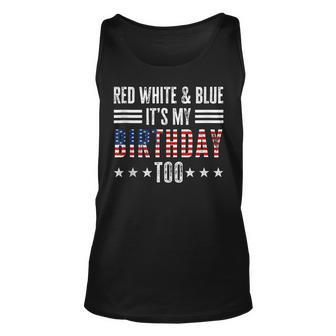 Red White & Blue Its My Birthday Too 4Th Of July Patriotic Unisex Tank Top - Seseable