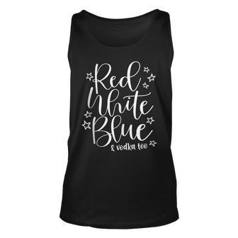 Red White Blue And Vodka Too Drinking Wine 4Th Of July Unisex Tank Top - Seseable