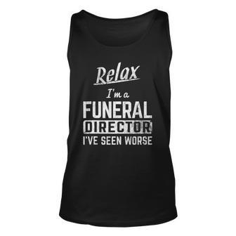 Relax Im Funeral Director Seen Worse Mortician Mortuary Unisex Tank Top | Mazezy