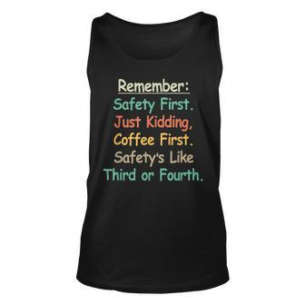 Remember Safety First Just Kidding Coffee First T Unisex Tank Top - Seseable