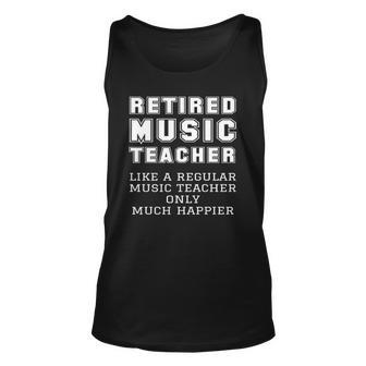 Retired Music Teacher Retirement Like Regular Only Happier Unisex Tank Top | Mazezy