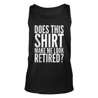 Retirement Funny Gift - Does This Make Me Look Retired Unisex Tank Top - Thegiftio UK