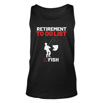 Retirement To Do List Fish I Worked My Whole Life To Fish Unisex Tank Top | Mazezy