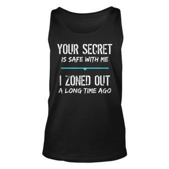 Sarcastic Introvert - Your Secret Is Safe I Zoned Out Unisex Tank Top - Thegiftio UK