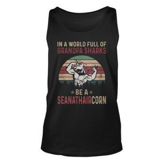 Seanathair Grandpa Gift In A World Full Of Grandpa Sharks Be A Seanathaircorn Unisex Tank Top - Seseable