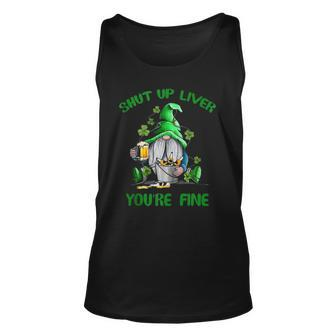 Shut Up Liver Youre Fine Gnomes St Patricks Day Unisex Tank Top | Mazezy