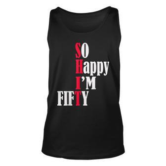 So Happy Im Fifty Happy 50Th Birthday 50 Years Old Party Unisex Tank Top - Seseable