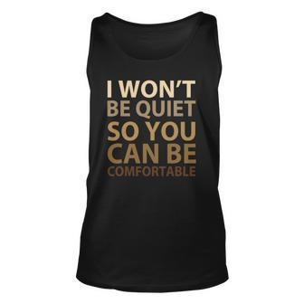 Social Justice I Wont Be Quiet So You Can Be Comfortable Unisex Tank Top | Mazezy AU
