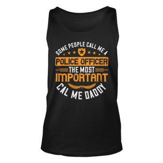 Some People Call Me A Police Officer The Most Important Cal Me Daddy Unisex Tank Top - Monsterry DE
