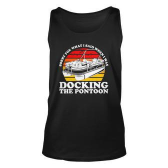 Sorry For What I Said While I Was Docking The Pontoon Unisex Tank Top | Mazezy