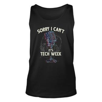 Sorry I Cant Its Tech Week Theater Drama Rehearsal Gift Unisex Tank Top | Mazezy